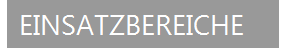 EINSATZBEREICHE