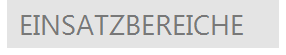 EINSATZBEREICHE